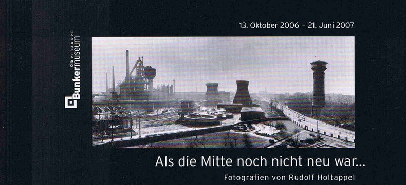 Bunkermuseum Oberhausen: Rudolf Holtappel: Als die Mitte noch nicht neu war...